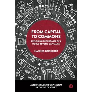 Gerhardt, Hannes From Capital to Commons: Exploring the Promise of a World beyond Capitalism (Alternatives to Capitalism in the 21st Century) Gerhardt, Hannes From Capital to Commons: Exploring the Promise of a World beyond Capitalism (Alternatives to Capitalism in the 21st Century)
