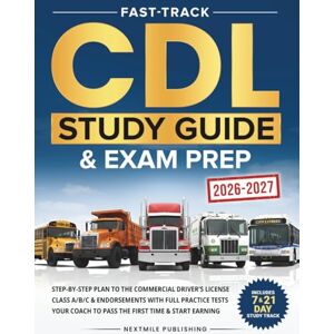 Publishing, NextMile Fast-Track CDL Study Guide & Exam Prep: Step-by-Step Plan to the Commercial Driver’s License Class A/B/C & Endorsements with Full Practice Tests – Your Coach to Pass the First Time & Start Earning Publishing, NextMile Fast-Track CDL Study Guide & Exam Prep: Step-by-Step Plan to the Commercial Driver’s License Class A/B/C & Endorsements with Full Practice Tests – Your Coach to Pass the First Time & Start Earning