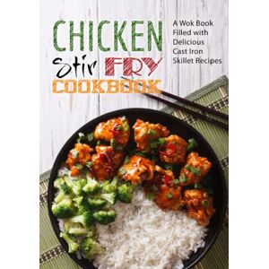 Press, BookSumo Chicken Stir Fry Cookbook: A Wok Book Filled with Delicious Cast Iron Skillet Recipes Press, BookSumo Chicken Stir Fry Cookbook: A Wok Book Filled with Delicious Cast Iron Skillet Recipes