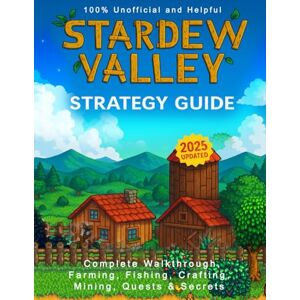 Ebtisam Hussain Stardew Valley: 2025 Updated Strategy Guide – Complete Walkthrough, Farming, Fishing, Crafting, Mining, Quests & Secrets Ebtisam Hussain Stardew Valley: 2025 Updated Strategy Guide – Complete Walkthrough, Farming, Fishing, Crafting, Mining, Quests & Secrets