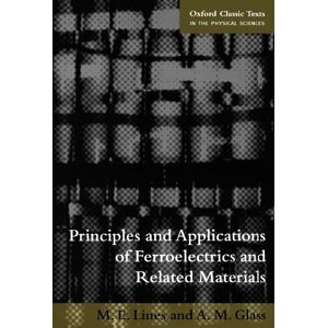 Lines, M. E. Principles and Applications of Ferroelectrics and Related Materials (Oxford Classic Texts in the Physical Sciences) Lines, M. E. Principles and Applications of Ferroelectrics and Related Materials (Oxford Classic Texts in the Physical Sciences)