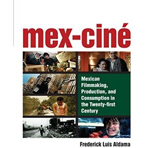 University of Michigan Press Mex-Ciné: Mexican Filmmaking, Production, and Consumption in the Twenty-first Century University of Michigan Press Mex-Ciné: Mexican Filmmaking, Production, and Consumption in the Twenty-first Century