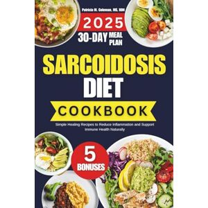 Coleman MS RDN, Patricia M. Sarcoidosis Diet Cookbook: Simple Healing Recipes to Reduce Inflammation and Support Immune Health Naturally Coleman MS RDN, Patricia M. Sarcoidosis Diet Cookbook: Simple Healing Recipes to Reduce Inflammation and Support Immune Health Naturally