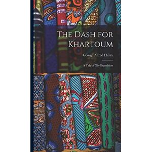 Henty, George Alfred The Dash for Khartoum: A Tale of Nile Expedition Henty, George Alfred The Dash for Khartoum: A Tale of Nile Expedition