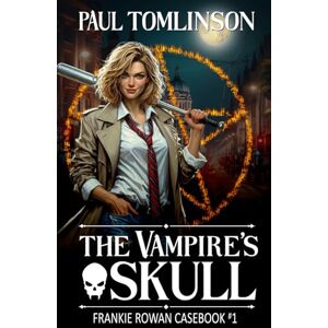 Tomlinson, Paul The Vampire's Skull: 1 (Frankie Rowan Casebook) Tomlinson, Paul The Vampire's Skull: 1 (Frankie Rowan Casebook)