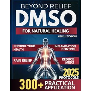 Dickinson, Michelle DMSO for Natural Healing: A Complete Guide with Step-by-Step Instructions to Control Inflammation, Relieve Pain, and Achieve Faster Recovery Within Days. Dickinson, Michelle DMSO for Natural Healing: A Complete Guide with Step-by-Step Instructions to Control Inflammation, Relieve Pain, and Achieve Faster Recovery Within Days.