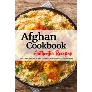 Mullah, David H. Authentic Afghan Cookbook Recipes Uncover the Rich and Diverse Flavors of Afghanistan Recipes in English: The collection of Traditional and ... generations . The Afghan Cookbook in English Mullah, David H. Authentic Afghan Cookbook Recipes Uncover the Rich and Diverse Flavors of Afghanistan Recipes in English: The collection of Traditional and ... generations . The Afghan Cookbook in English