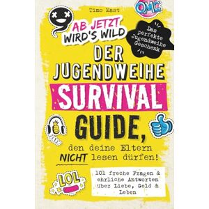 Mast, Timo Ab jetzt wird's wild Der Jugendweihe Survival Guide, den deine Eltern nicht lesen dürfen: 101 freche Fragen & ehrliche Antworten über Liebe, Geld & Leben Das perfekte Jugendweihe Geschenk Mast, Timo Ab jetzt wird's wild Der Jugendweihe Survival Guide, den deine Eltern nicht lesen dürfen: 101 freche Fragen & ehrliche Antworten über Liebe, Geld & Leben Das perfekte Jugendweihe Geschenk