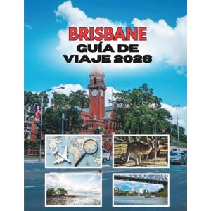 Stainbrook, Janine BRISBANE GUÍA DE VIAJE 2026: Viajes Por Una Ciudad Fluvial De Sol, Historias Y Sorpresas Stainbrook, Janine BRISBANE GUÍA DE VIAJE 2026: Viajes Por Una Ciudad Fluvial De Sol, Historias Y Sorpresas