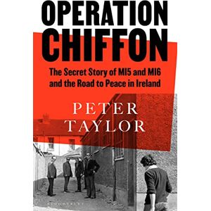 Taylor Operation Chiffon: The Secret Story of MI5 and MI6 and the Road to Peace in Ireland Taylor Operation Chiffon: The Secret Story of MI5 and MI6 and the Road to Peace in Ireland