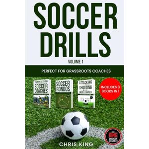 King, Chris SOCCER DRILLS Volume 1: Includes 3 books in 1! 42 drills for grassroots soccer/football coaches. Improve your training sessions and your players. (Coaching Books For Amateur Soccer Coaches) King, Chris SOCCER DRILLS Volume 1: Includes 3 books in 1! 42 drills for grassroots soccer/football coaches. Improve your training sessions and your players. (Coaching Books For Amateur Soccer Coaches)