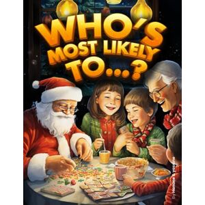Yassine, Hanane Who’s most likely to...? Book Questions for Christmas: Hilarious, Silly, and Challenging Questions To Make You Spark Lively Discussion Yassine, Hanane Who’s most likely to...? Book Questions for Christmas: Hilarious, Silly, and Challenging Questions To Make You Spark Lively Discussion