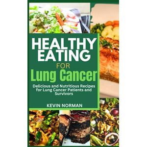 Norman HEALTHY EATING FOR LUNG CANCER: Delicious and Nutritious Recipes for Lung Cancer Patients and Survivors, includes a food journal and recipes makeover Norman HEALTHY EATING FOR LUNG CANCER: Delicious and Nutritious Recipes for Lung Cancer Patients and Survivors, includes a food journal and recipes makeover