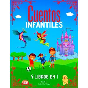 Volpe, Edizioni Gabriella Cuentos Infantiles (Vol.1-2-3-4): Una Colección de Historias Divertidas y Educativas, que ayudan a Estimular la Imaginación y la Creatividad y a Reforzar la Autoestima. 4 Libros en 1 Volpe, Edizioni Gabriella Cuentos Infantiles (Vol.1-2-3-4): Una Colección de Historias Divertidas y Educativas, que ayudan a Estimular la Imaginación y la Creatividad y a Reforzar la Autoestima. 4 Libros en 1