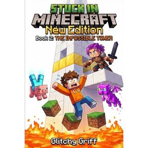 GLITCHY GRIFF Stuck in Minecraft New Edition: Book 2 : The Impossible Tower ( An Unofficial Epic LitRPG Survival Adventure for Kids and Tweens) GLITCHY GRIFF Stuck in Minecraft New Edition: Book 2 : The Impossible Tower ( An Unofficial Epic LitRPG Survival Adventure for Kids and Tweens)