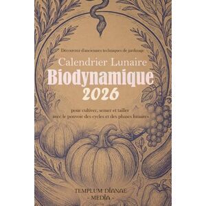Media, Templum Dianae Calendrier Lunaire Biodynamique 2026: Découvrez d'anciennes techniques de jardinage pour cultiver, semer et tailler avec le pouvoir des cycles et des phases lunaires Media, Templum Dianae Calendrier Lunaire Biodynamique 2026: Découvrez d'anciennes techniques de jardinage pour cultiver, semer et tailler avec le pouvoir des cycles et des phases lunaires