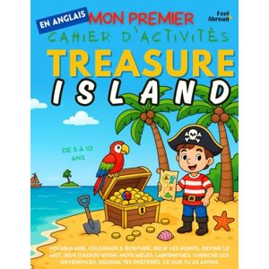 Abroad, Feel Mon Premier Cahier d’Activités en Anglais : L’Île au Trésor – Coloriages, Labyrinthes, Points à Relier, Jeux de Mots et Différences Apprentissage ... 5–10 ans – Convient aux anglophones et non-) Abroad, Feel Mon Premier Cahier d’Activités en Anglais : L’Île au Trésor – Coloriages, Labyrinthes, Points à Relier, Jeux de Mots et Différences Apprentissage ... 5–10 ans – Convient aux anglophones et non-)
