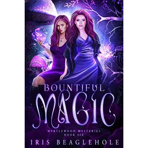 Beaglehole, Iris Bountiful Magic: Myrtlewood Mysteries Book 6 (Myrtlewood Mysteries: Urban Fantasy paperbacks) Beaglehole, Iris Bountiful Magic: Myrtlewood Mysteries Book 6 (Myrtlewood Mysteries: Urban Fantasy paperbacks)