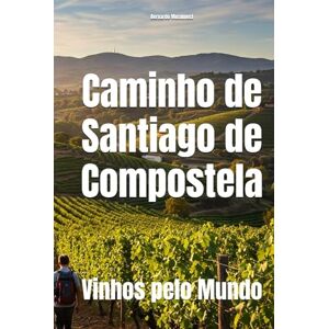 Musumeci, Bernardo Caminho de Santiago de Compostela: Vinhos pelo Mundo (Wines of the World) Musumeci, Bernardo Caminho de Santiago de Compostela: Vinhos pelo Mundo (Wines of the World)