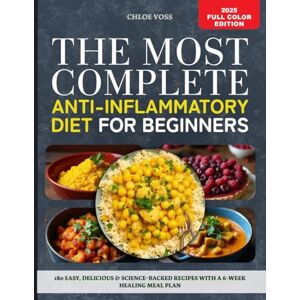 Voss The Most Complete Anti-Inflammatory Diet For Beginners: 180 Easy, Delicious & Science-Backed Recipes With A 6-Week Healing Meal Plan Voss The Most Complete Anti-Inflammatory Diet For Beginners: 180 Easy, Delicious & Science-Backed Recipes With A 6-Week Healing Meal Plan