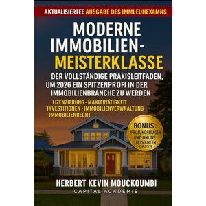 MOUCKOUMBI, Herbert Kevin MODERNE IMMOBILIEN-MEISTERKLASSE: Der vollständige Leitfaden, um 2026 ein Spitzenprofi in der Immobilienbranche zu werden: Lizenzierung • Maklertätigkeit • Investitionen • Immobilienverwaltung MOUCKOUMBI, Herbert Kevin MODERNE IMMOBILIEN-MEISTERKLASSE: Der vollständige Leitfaden, um 2026 ein Spitzenprofi in der Immobilienbranche zu werden: Lizenzierung • Maklertätigkeit • Investitionen • Immobilienverwaltung