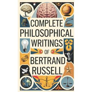 Original Thinkers Institute, Bertrand Complete Philosophical Writings of Bertrand Russell: Including The Problems of Philosophy, Mysticism and Logic, and Principles of Social Reconstruction (Grapevine Edition) Original Thinkers Institute, Bertrand Complete Philosophical Writings of Bertrand Russell: Including The Problems of Philosophy, Mysticism and Logic, and Principles of Social Reconstruction (Grapevine Edition)