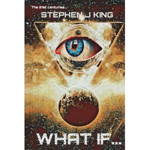 King, Mr. Stephen J WHAT IF... King, Mr. Stephen J WHAT IF...