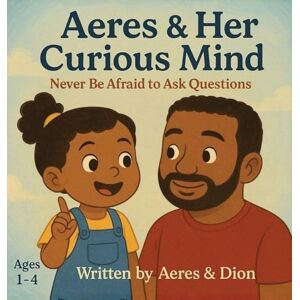 Caracciolo, Dion Darren Aeres & her Curious Mind: Never be afraid to ask Questions: 10 Caracciolo, Dion Darren Aeres & her Curious Mind: Never be afraid to ask Questions: 10