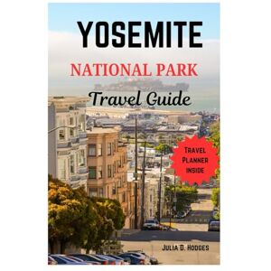 D. Hodges, Julia Yosemite national park travel guide: Explore Hidden gems cultural attraction, Beaches and insiders tips (new europe and Asia travel book 2024-2025) D. Hodges, Julia Yosemite national park travel guide: Explore Hidden gems cultural attraction, Beaches and insiders tips (new europe and Asia travel book 2024-2025)