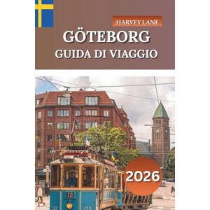 LANE, HARVEY GÖTEBORG GUIDA DI VIAGGIO 2026: Esplora la gemma costiera della Svezia, le principali attrazioni, le esperienze gastronomiche locali e i consigli di viaggio per i visitatori per la prima volta LANE, HARVEY GÖTEBORG GUIDA DI VIAGGIO 2026: Esplora la gemma costiera della Svezia, le principali attrazioni, le esperienze gastronomiche locali e i consigli di viaggio per i visitatori per la prima volta