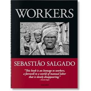 Sebastião Salgado. Workers. An Archaeology of the Industrial Age Sebastião Salgado. Workers. An Archaeology of the Industrial Age