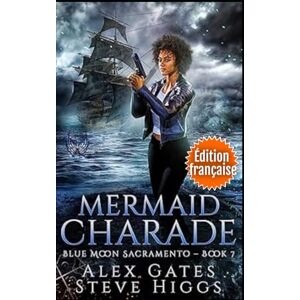 Gates, Alex Mermaid Charade (Édition française): Enquêtes Blue Moon : Sacramento tome 7 Gates, Alex Mermaid Charade (Édition française): Enquêtes Blue Moon : Sacramento tome 7