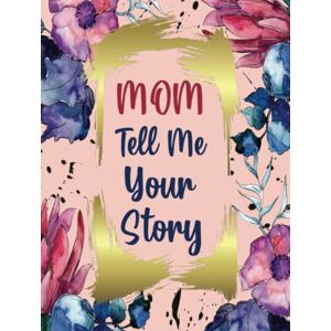 Journals, Captivating Mom Tell Me Your Story: Keepsake Journal Book Guided Questions to Record Mother's Memories and Life History Sentimental Gifts for Aging Parent- Hard Cover Journals, Captivating Mom Tell Me Your Story: Keepsake Journal Book Guided Questions to Record Mother's Memories and Life History Sentimental Gifts for Aging Parent- Hard Cover