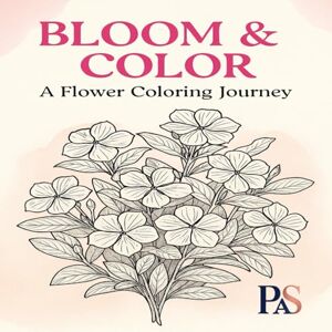 Singha, P Anupam Bloom & Color: A Flower Coloring Journey 8.5 x 8.5 inch 21 Beautiful Flowers 108 Pages Coloring Book Relax, Unwind, and Create with Nature’s Beauty Singha, P Anupam Bloom & Color: A Flower Coloring Journey 8.5 x 8.5 inch 21 Beautiful Flowers 108 Pages Coloring Book Relax, Unwind, and Create with Nature’s Beauty