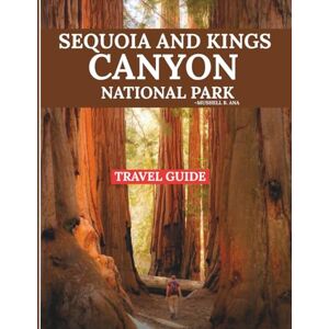 B. ANA, MUSHELL SEQUOIA AND KINGS CANYON NATIONAL PARK: New Edition: Explore Like a Local with Expert Travel Tips, Must-See Sights, Hidden Hiking Routes, Family Adventures, Nature Escapes, and Year-Round Activities B. ANA, MUSHELL SEQUOIA AND KINGS CANYON NATIONAL PARK: New Edition: Explore Like a Local with Expert Travel Tips, Must-See Sights, Hidden Hiking Routes, Family Adventures, Nature Escapes, and Year-Round Activities