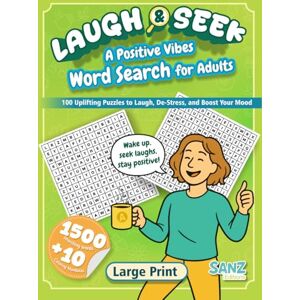 Editions, SANZ Laugh & Seek: A Positive Vibes Word Search for Adults: 100 Uplifting Puzzles to Laugh, De-Stress, and Boost Your Mood Editions, SANZ Laugh & Seek: A Positive Vibes Word Search for Adults: 100 Uplifting Puzzles to Laugh, De-Stress, and Boost Your Mood