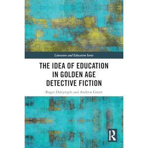 Dalrymple, Roger The Idea of Education in Golden Age Detective Fiction (Literature and Education) Dalrymple, Roger The Idea of Education in Golden Age Detective Fiction (Literature and Education)