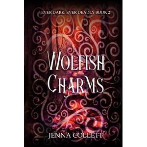 Collett, Jenna Wolfish Charms (Ever Dark, Ever Deadly) Collett, Jenna Wolfish Charms (Ever Dark, Ever Deadly)