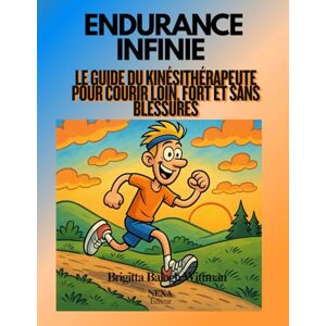 BALOGH WITTMAN, BRIGITTA Endurance infinie – Le guide du kinésithérapeute pour courir loin, fort et sans blessures: Trail, marathon et ultra : stratégies de préparation, prévention et récupération pour durer dans la course BALOGH WITTMAN, BRIGITTA Endurance infinie – Le guide du kinésithérapeute pour courir loin, fort et sans blessures: Trail, marathon et ultra : stratégies de préparation, prévention et récupération pour durer dans la course