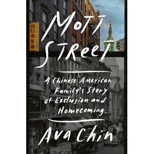 Chin, Ava Mott Street: A Chinese American Family's Story of Exclusion and Homecoming Chin, Ava Mott Street: A Chinese American Family's Story of Exclusion and Homecoming