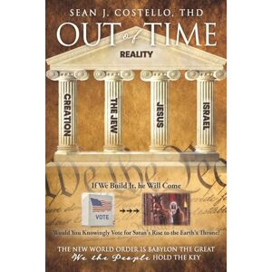 Costello Thd, Sean J Out of Time: The New World Order is Babylon the Great We the People Hold the Key Costello Thd, Sean J Out of Time: The New World Order is Babylon the Great We the People Hold the Key