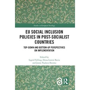 EU Social Inclusion Policies in Post-Socialist Countries: Top-Down and Bottom-Up Perspectives on Implementation (Studies in European Sociology) EU Social Inclusion Policies in Post-Socialist Countries: Top-Down and Bottom-Up Perspectives on Implementation (Studies in European Sociology)
