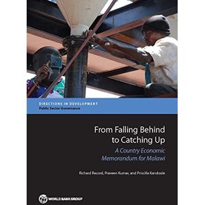 World Bank Publications From Falling Behind to Catching Up: A Country Economic Memorandum for Malawi (Directions in Development Public Sector Governance) World Bank Publications From Falling Behind to Catching Up: A Country Economic Memorandum for Malawi (Directions in Development Public Sector Governance)