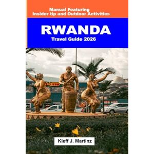 J. Martinz, Kleff Rwanda Travel Guide 2026: Manual Featuring Insider tip and Outdoor Activities (Full Color) J. Martinz, Kleff Rwanda Travel Guide 2026: Manual Featuring Insider tip and Outdoor Activities (Full Color)