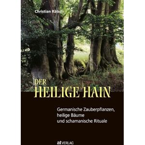 Rätsch, Christian Der heilige Hain: Germanische Zauberpflanzen, heilige Bäume und schamanische Rituale Rätsch, Christian Der heilige Hain: Germanische Zauberpflanzen, heilige Bäume und schamanische Rituale
