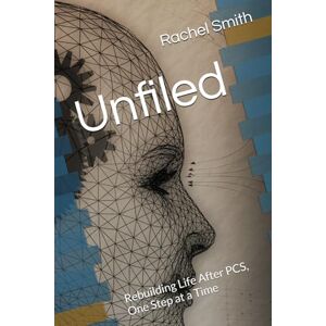 Smith, Rachel Elizabeth Unfiled: Rebuilding Life After PCS, One Step at a Time (A Post-Concussion Life.) Smith, Rachel Elizabeth Unfiled: Rebuilding Life After PCS, One Step at a Time (A Post-Concussion Life.)