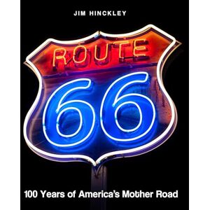 Hinckley, Jim Route 66: 100 Years Hinckley, Jim Route 66: 100 Years