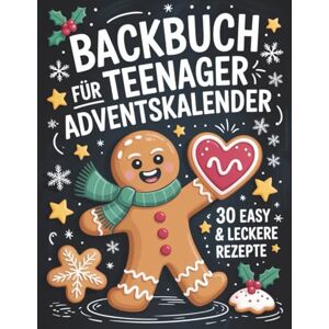 Frostine, Clara Backbuch für Teenager Adventskalender: 30 easy Rezepte im Advent Cooles Geschenk für Mädchen und Jungs Frostine, Clara Backbuch für Teenager Adventskalender: 30 easy Rezepte im Advent Cooles Geschenk für Mädchen und Jungs