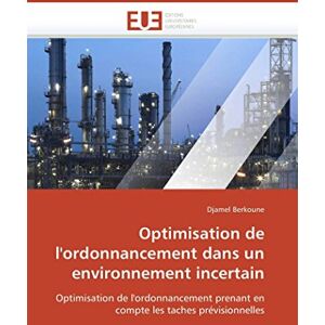 Berkoune, Djamel Optimisation de l'ordonnancement dans un environnement incertain: Optimisation de l'ordonnancement prenant en compte les taches prévisionnelles (Omn.Univ.Europ.) Berkoune, Djamel Optimisation de l'ordonnancement dans un environnement incertain: Optimisation de l'ordonnancement prenant en compte les taches prévisionnelles (Omn.Univ.Europ.)