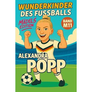 Verlag, Traumtor- Alexandra Popp – Buch/Fußballbuch Kinder: Die Kinder-Biografie des DFB/Nationalmannschafts-Fußballstars: Geschenk für Kinder von 5 bis 12 Jahren – zum ... für junge Fußballfans (Wunderkinder) Verlag, Traumtor- Alexandra Popp – Buch/Fußballbuch Kinder: Die Kinder-Biografie des DFB/Nationalmannschafts-Fußballstars: Geschenk für Kinder von 5 bis 12 Jahren – zum ... für junge Fußballfans (Wunderkinder)